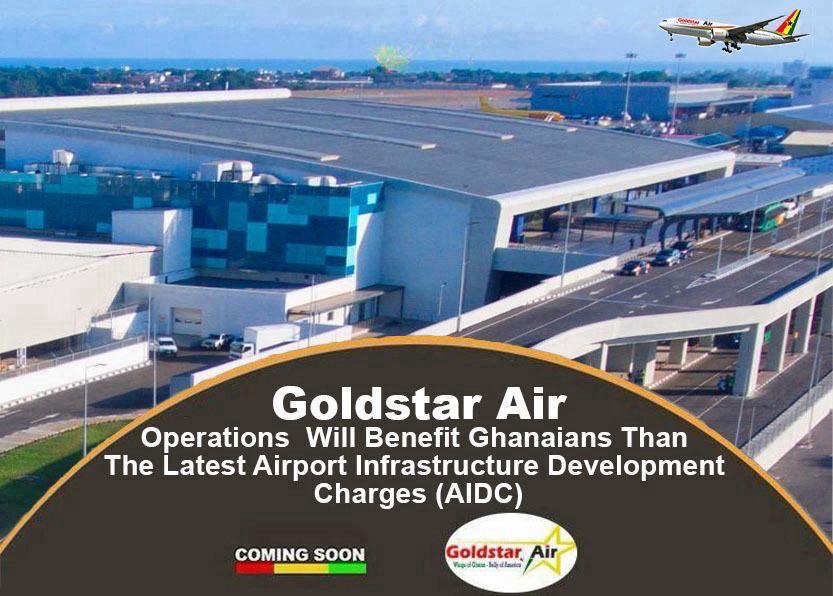 Goldstar Air’s Operations Will Benefit Ghanaians Than The Latest Airport Infrastructure Development Charges (AIDC).